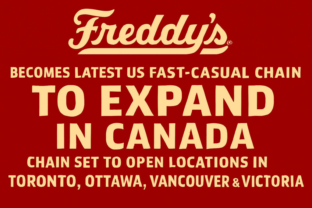Freddy’s Becomes Latest U.S. Fast-Casual Chain to Expand in Canada